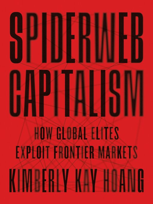 Title details for Spiderweb Capitalism by Kimberly Kay Hoang - Available